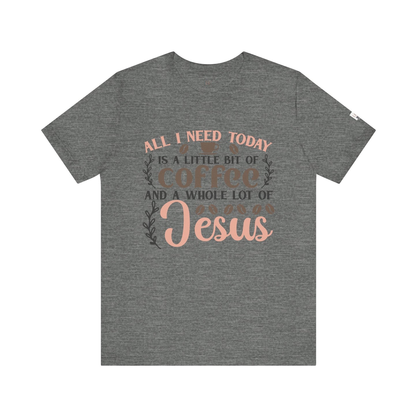 All I Need Today Coffee and Jesus Unisex Short Sleeve Tee