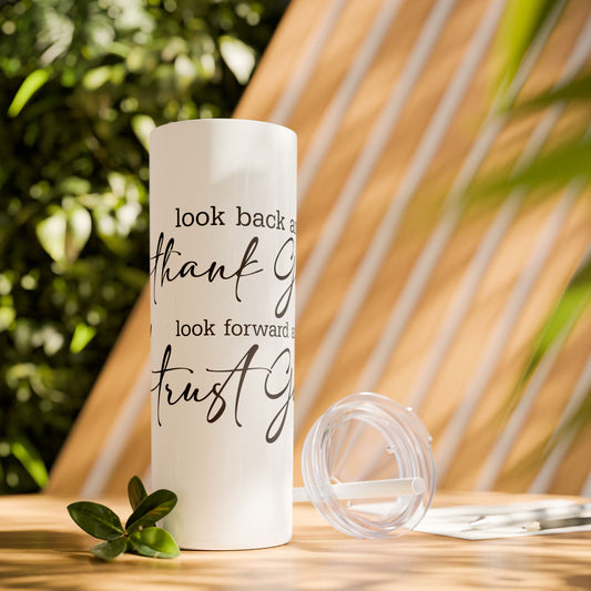 Inspirational Skinny Tumbler with Straw - 20oz "Look Back and Thank God, Look Forward and Trust God"