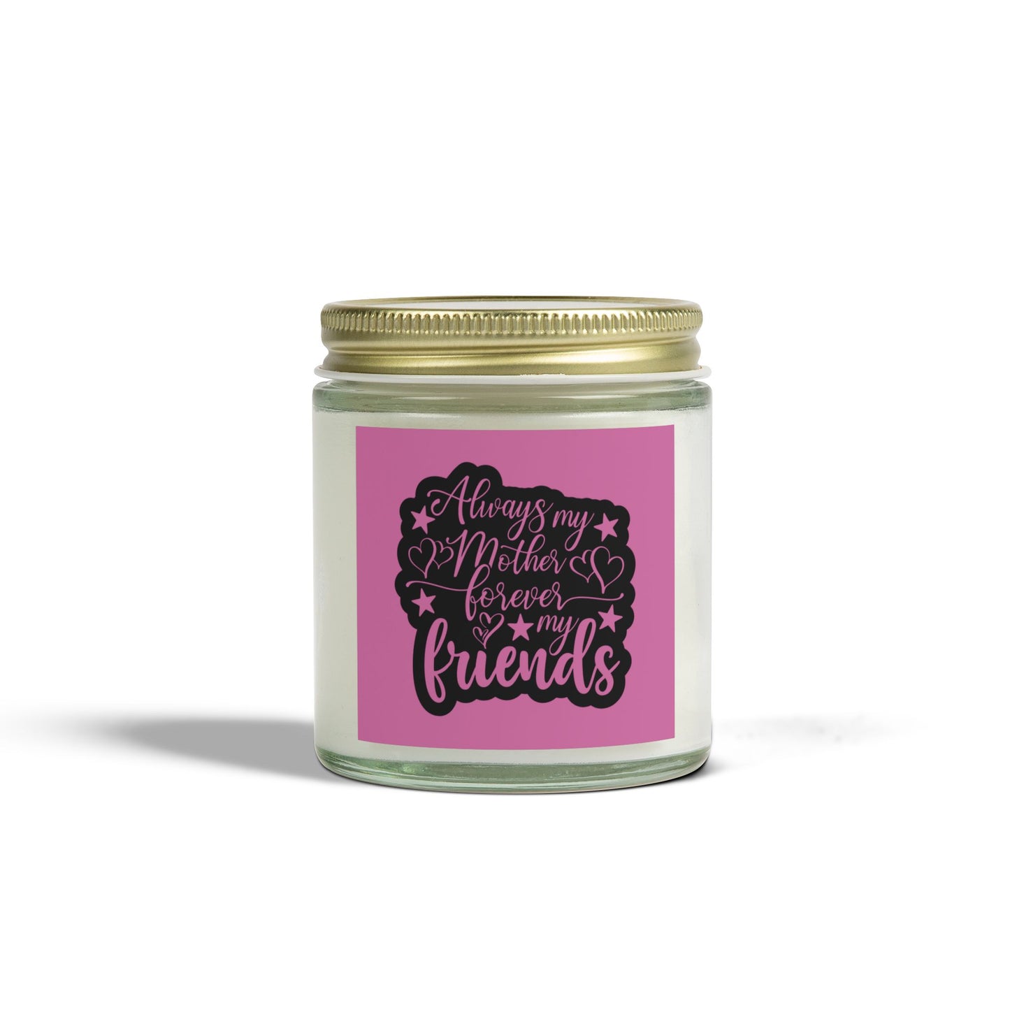 Scented Candle - Always My Mother, Forever My Friends (4oz & 9oz)