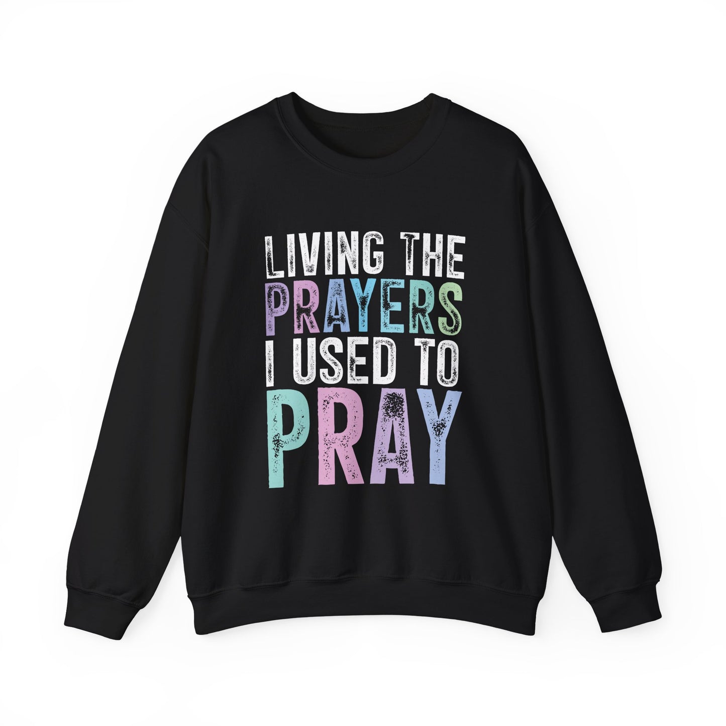 Faith-Inspired Crewneck – “Living the Prayers I Once Cried For” | Motivational Christian Apparel, Cozy Gift for Believers