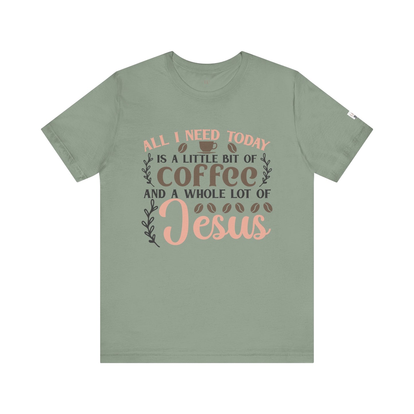 All I Need Today Coffee and Jesus Unisex Short Sleeve Tee