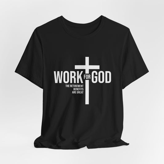 Work for God, Inspirational Christian Tee, Faith Shirt, Religious Gift, Unisex Tee, Spiritual Apparel, Everyday Wear